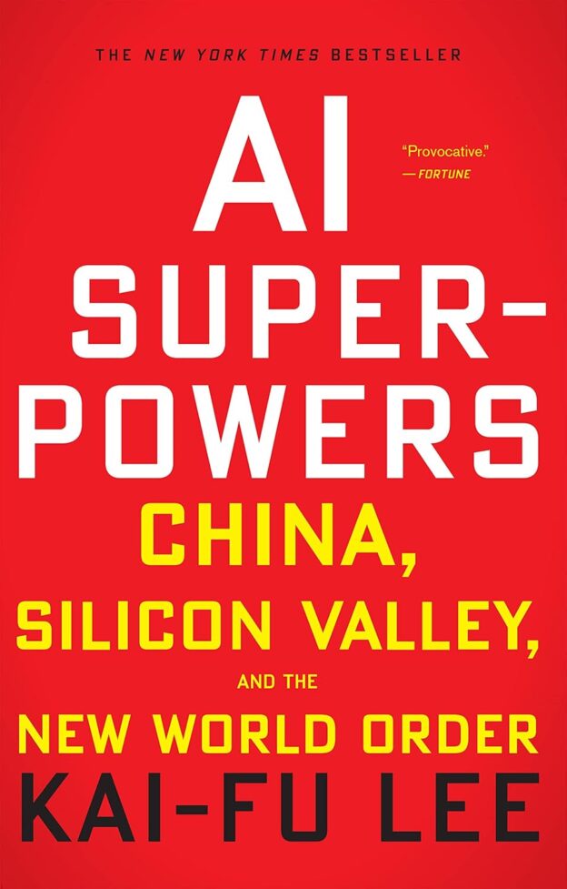 AI Superpowers: China, Silicon Valley, and the New World Order “Trung Quốc, Mỹ và trật tự thế giới mới dưới sự định đoạt của AI.”